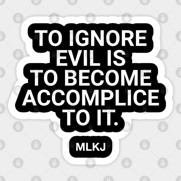 To Ignore Evil Is To Become Accomplice To It. Sticker by UrbanLifeApparel